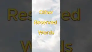 Other reserved words.