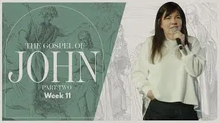 The Gospel of John | Week 11 | Gina Stockton