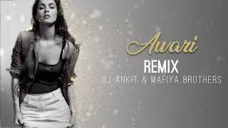 Awari Remix - DJ Ankit & Mafiya Brothers