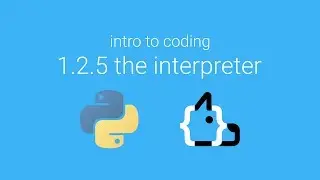Unit 1 Lesson 2.5 - The Interpreter - Intro to Coding in Python