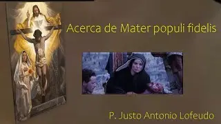 Acerca de Mater populi fidelis.  P. Justo Antonio Lofeudo.