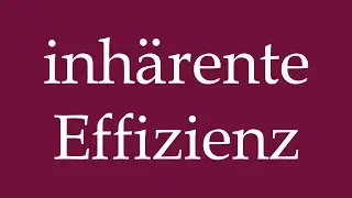 How to Pronounce ''inh&auml;rente Effizienz'' (inherent efficiency) Correctly in German