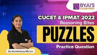 Puzzles Practice Question |CUCET & IPMAT 2022 Logical Reasoning | Roohindeep Kaur | BYJU&rsquo;S Exam Prep