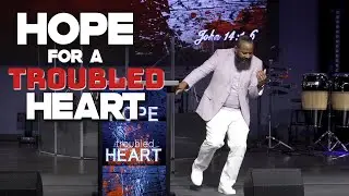 HOPE FOR A TROUBLED HEART (PASTOR TONY CLARK)