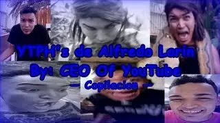 Copilacion de YTPH's de Alfredo Larin By: CEO Of YouTube | MinusBenGROSSER Official