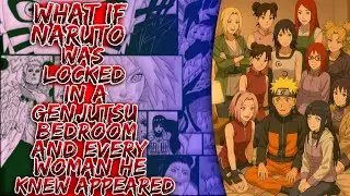 What If Naruto Was Locked In A Genjutsu Bedroom And Every Woman He Knew Appeared ||