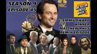 Remix Episode! Emmy Award Winning Actor Matthew Rhys!!