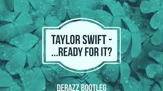 Taylor Swift - ...Ready for it? (Derazz Bootleg Remix)