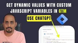 Learn to Get Dynamic Values From Custom JavaScript Variables By Using ChatGPT in GTM