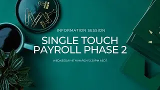 Info Session 1 : Single Touch Payroll Phase 2