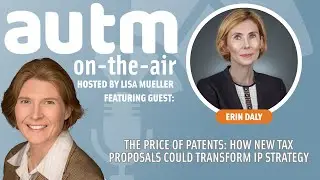 The Price of Patents: How New Tax Proposals Could Transform IP Strategy with Erin Daly