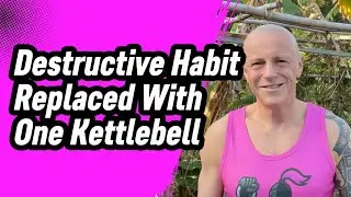 Destructive Habit Replaced With One Kettlebell 