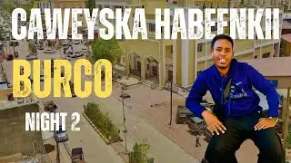 BURCO IYO HABEENKII SIDA LOOGA CAWEEYO | BURCO NIGHT LIFE | NIGHT TWO.