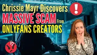 Chrissie Mayr Discovers MASSIVE SCAM From OF & Adult Content Creators!