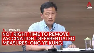 Not the time to remove COVID-19 vaccination differentiated measures in Singapore: Ong Ye Kung