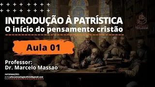 INTRODU&Ccedil;&Atilde;O &Agrave; PATR&Iacute;STICA (A BASE DO PENSAMENTO CRIST&Atilde;O) - AULA 1