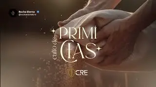 ⚪️ CULTO DE PRIM&Iacute;CIAS | ICRE 