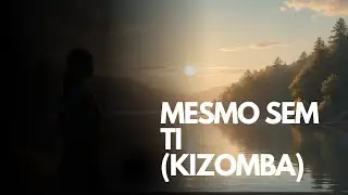 Kizomba Emocional – Mesmo Sem Ti (Sobre Perda e Esperança)