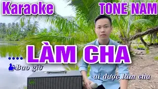 KARAOKE L&Agrave;M CHA | TONE NAM - BEAT NHẠC SỐNG HO&Agrave;NG DIỄN BOLERO ( bao giờ ai được l&agrave;m cha mới biết..)