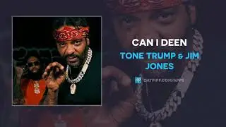 Tone Trump & Jim Jones - Can I Deen (AUDIO)