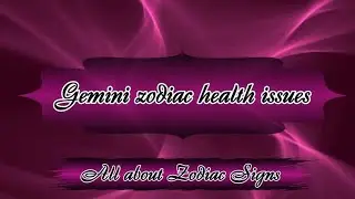 Gemini Zodiac Health Issues