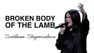Broken Body of the Lamb - (Live Spontaneous) - Svetlana Shapovalova | Transformation Center Worship