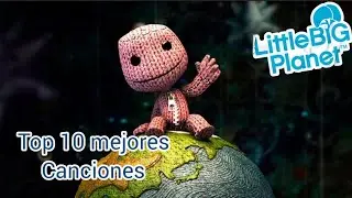 Top 10: Mejores Canciones de LittleBigPlanet - Shosho