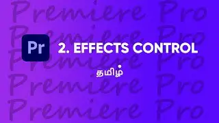 EFFECTS CONTROL PANEL || PREMIERE PRO 2021 || PREMIERE PRO BASICS TAMIL || EFFECTOGRAM