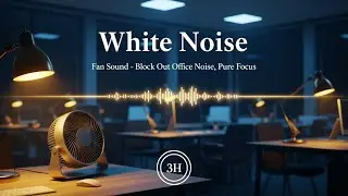 White Noise Fan Sound &ndash; Block Out Office Noise, 3 Hours of Pure Focus