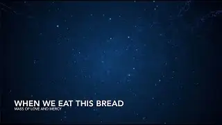 When We Eat This Bread (Mass of Love & Mercy) - WorshipNOW