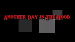 Another Day In The Hood (The Come Up)