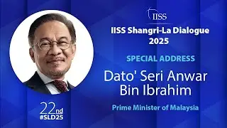 IISS Shangri-La Dialogue 2025 | Special Address by Dato' Seri Anwar Ibrahim, PM of Malaysia
