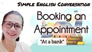 SIMPLE ENGLISH CONVERSATION ( BOOKING AN APPOINTMENT: booking appointment at a bank.) 