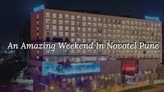 Weekend In Novotel Viman Nagar Pune | Foodbystyle