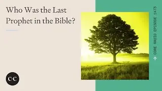 Who Was the Last Prophet in the Bible?