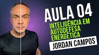 Aula 04 - Intelig&ecirc;ncia em Autodefesa Energ&eacute;tica - Jordan Campos