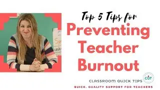 Top 5 Tips for Preventing Teacher Burnout | Classroom Quick Tips