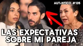 Las expectativas sobre mi pareja | Auténtico #135