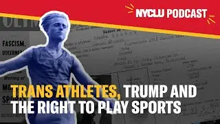Trans Athletes, Trump, and the Right to Play Sports | Michael Waters | Rights This Way Podcast NYCLU