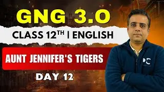 GnG Day 12 | Aunt Jennifer’s Tigers | English | Class 12 | Must Watch 🔥🔥