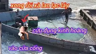 Sà lan lạc láy đụng thẳng vào cửa cống va chạm rất mạnh anh phụ xế lúng túng 