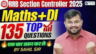 RRB Section Controller 2025 🔥 Maths + DI Top 135 Questions 🚀 One-Shot Revision by Sahil Sir