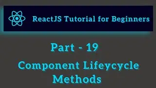 ReactJS Tutorial for Beginners - Part 19 - Component Lifeycycle Methods