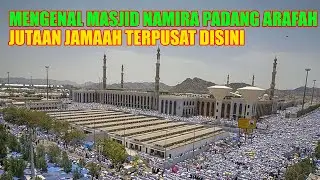 MENGENAL MASJID NAMIRA PUSATNYA JAMAAH HAJI MELAKSANAKAN INTI RUKUN HAJI WUKUF DIPADANG ARAFAH