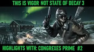 This Is Vigor Not State Of Decay 3 [ Highlights With: Congrexes Prime ] #2: Chicken Prime