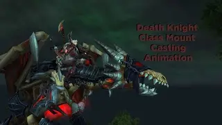 Death Knight Mount Casting Animation