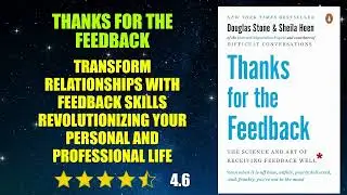 Thanks for the Feedback: The Science and Art of Receiving Feedback Well - Book Summary