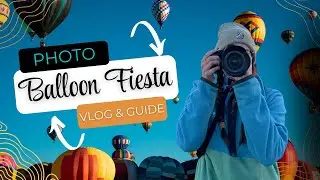 Albuquerque Balloon Festival Photography Vlog | What to Expect + Tips