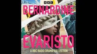 Bernardine Evaristo: A BBC Radio Collection: Including original writing for radio, plus full-cast