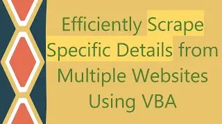 Efficiently Scrape Specific Details from Multiple Websites Using VBA